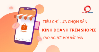 15 Tiêu chí chọn sản phẩm kinh doanh trên Shopee cho người mới bắt đầu